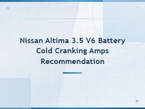 Nissan Altima 3.5 V6 Battery Cold Cranking Amps Guide and Recommendations