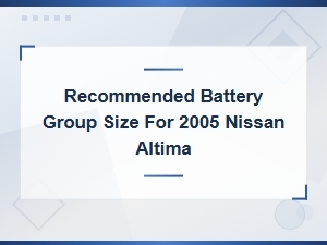 Best Battery Group Size for 2005 Nissan Altima: Complete Buying Guide