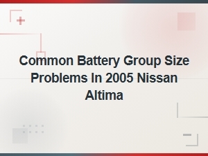 Common Battery Group Size Problems in 2005 Nissan Altima